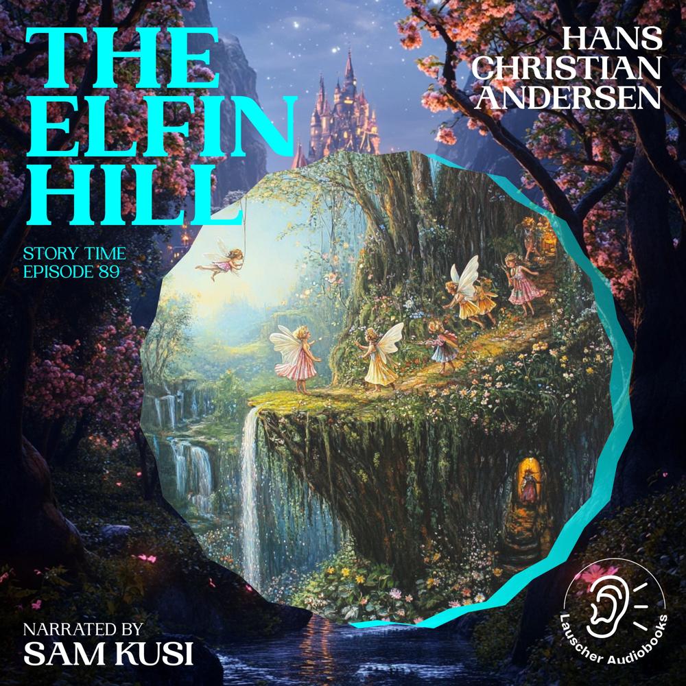 The Elfin Hill (Story Time, Episode 89) by Hans Christian Andersen