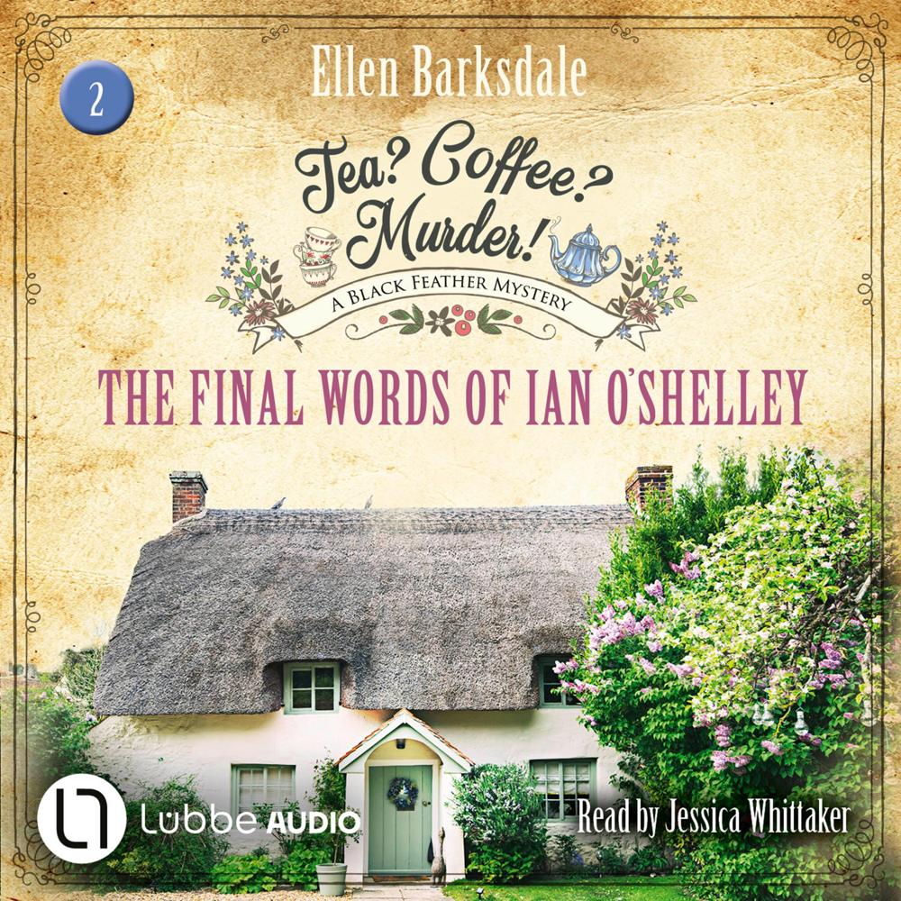 The Final Words of Ian O'Shelley - Tea? Coffee? Murder!, Episode 2 by Ellen Barksdale