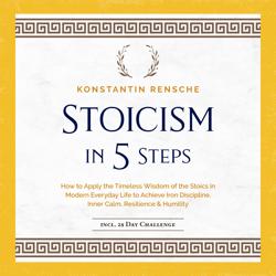Stoicism in 5 Steps: How to Appl...