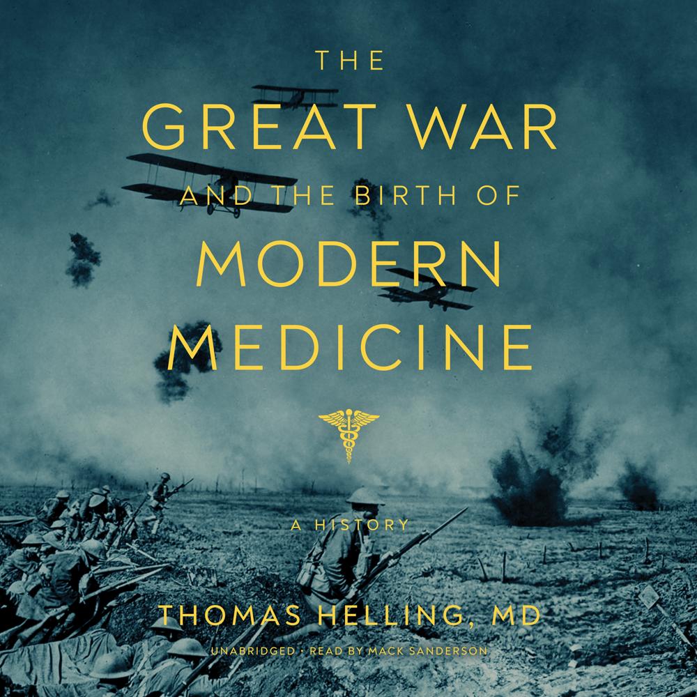 The Great War and the Birth of Modern Medicine by Thomas Helling
