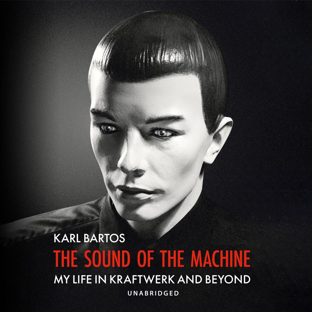 The Sound of the Machine by Karl Bartos