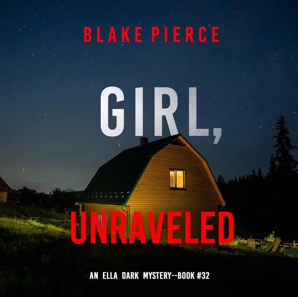 Girl, Unraveled (An Ella Dark FBI Suspense Thriller—Book 32) by Blake Pierce
