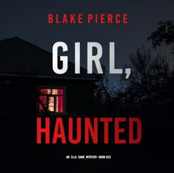 Girl, Haunted (An Ella Dark FBI ...