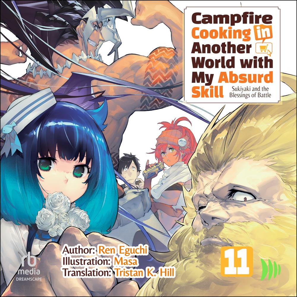 Campfire Cooking in Another World with My Absurd Skill: Volume 11 by Ren Eguchi