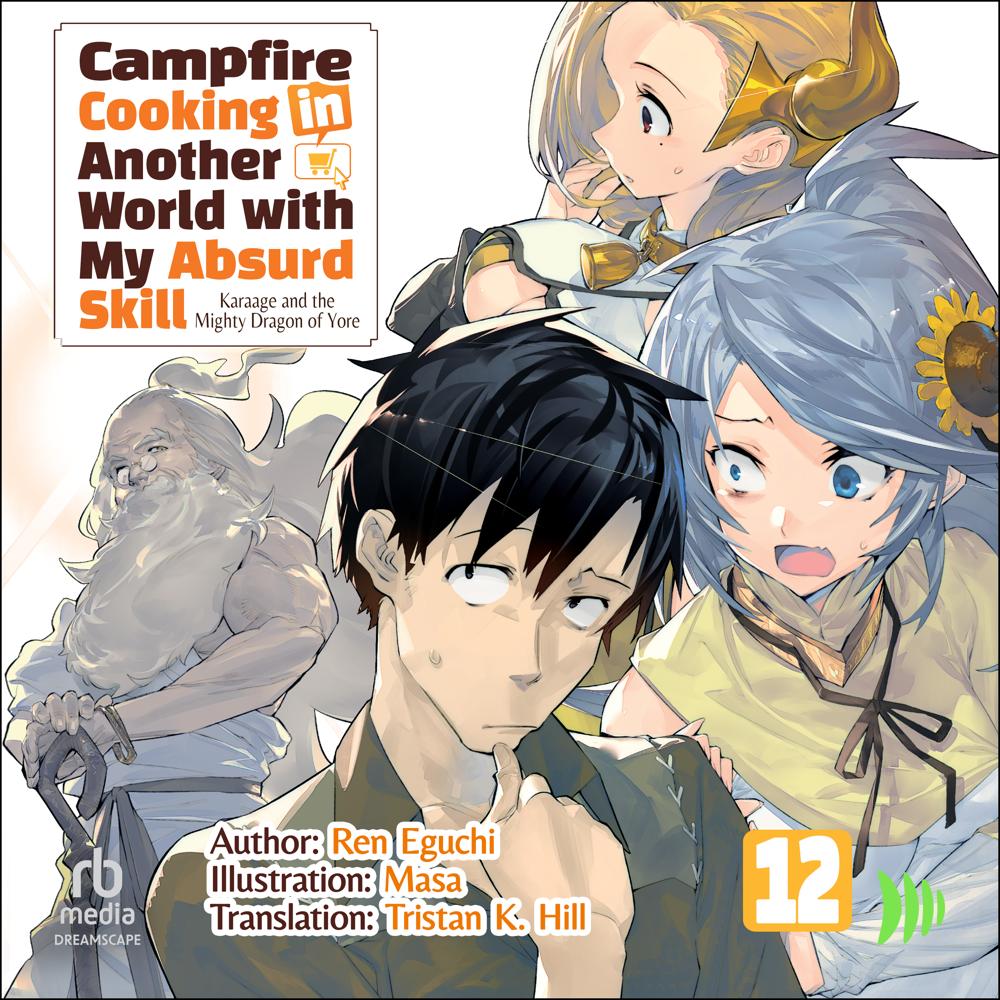Campfire Cooking in Another World with My Absurd Skill: Volume 12 by Ren Eguchi