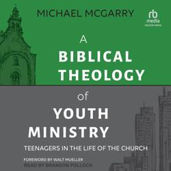 A Biblical Theology of Youth Min...