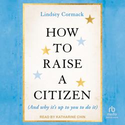 How To Raise A Citizen (And Why ...
