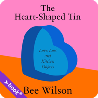 The Heart-Shaped Tin by Bee Wilson (read by Bee Wilson)
