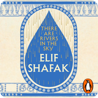 There are Rivers in the Sky by Elif Shafak (read by Olivia Vinall, Elif Shafak)