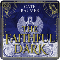 The Faithful Dark by Cate Baumer (read by Cloud Quinn, Rose Robinson)