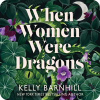 When Women Were Dragons by Kelly Barnhill (read by Kimberly Farr, Mark Bramhall)