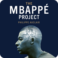 The Mbappé Project by Philippe Auclair (read by Philippe Auclair)