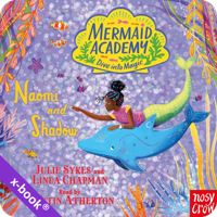 Mermaid Academy: Naomi and Shadow by Julie Sykes and Linda Chapman, illustrated by Lucy Truman (read by Kirsten Atherton)