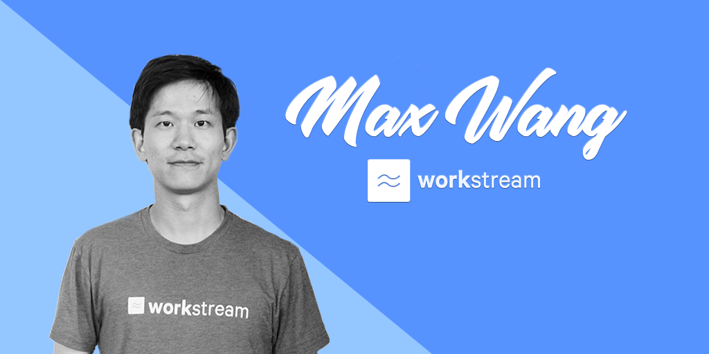 Max Wang, Co-Founder and CTO of Workstream