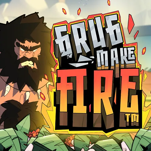 GRUG MAKE FIRE