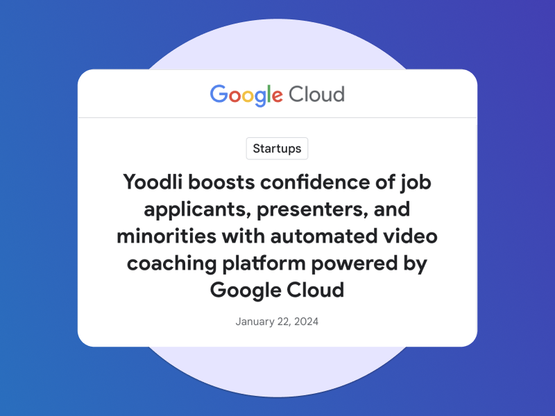 Yoodli boosts confidence of job applicants, presenters, and minorities with automated video coaching platform powered by Google Cloud