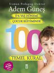 0-6 Yaş Dönemi Çocuk Eğitiminde 100 Temel Kural - Adem Güneş