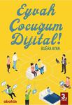 Abaküs Kitap - Eyvah Çocuğum Dijital! - İnce Kapak