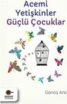 Acemi Yetişkinler Güçlü Çocuklar - Gonca Anıl