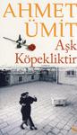 Aşk Köpekliktir - Ahmet Ümit