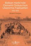 Balkan Harbi'nde Osmanlı Ordusu'nun Ulaştırma Faaliyetleri 1912-1913