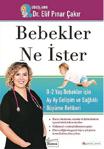 Bebekler Ne İster: 0-2 Yaş Bebekler için Ay Ay Gelişim ve Sağlıklı Büyüme Rehberi - Elif Pınar Çakır