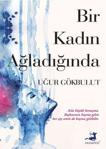 Bir Kadın Ağladığında - Uğur Gökbulut