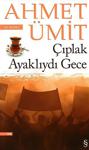 Çıplak Ayaklıydı Gece - Ahmet Ümit