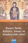 Detay Yayıncılık Bizans Tarihi, Kültürü, Sanatı Ve Anadolu'Daki İzleri