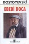 Ebedi Koca - Fyodor Mihayloviç Dostoyevski