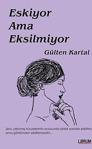 Eskiyor Ama Eksilmiyor / Gülten Kartal / Librum Kitap