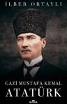 Gazi Mustafa Kemal Atatürk - İlber Ortaylı