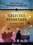 Geleceği Resmetmek (Ciltli)/Epsilon Yayınları/Louise L. Hay Lynn Lauber