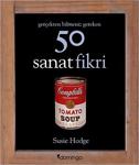 Gerçekten Bilmeniz Gereken 50 Sanat Fikri