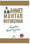 Hayatım İbret Aynası/Ensar Neşriyat/Ahmet Muhtar Büyükçınar