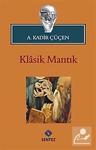 Klasik Mantık / Prof. Dr. A. Kadir Çüçen