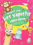 Maket Yap Kes Yapıştır-Eğlen Öğren / Kolektif / Ahbap Kitap