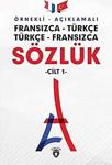 Örnekli Açıklamalı Fransızca - Türkçe Türkçe - Fransızca Sözlük Cilt: 1