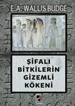 Şifalı Bitkilerin Gizemli Kökeni / E. A. Wallis Budge