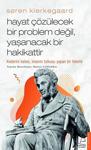 Soren Kierkegaard - Hayat Çözülecek Bir Problem Değil Yaşanacak Bir Hakikattir - İnce Kapak