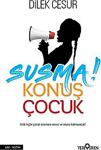 Susma! Konuş Çocuk