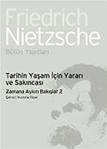 Tarihin Yaşam İçin Yararı ve Sakıncası-Zamana Aykırı Bakışlar 2 - Friedrich Nietzsche