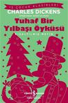 Tuhaf Bir Yılbaşı Öyküsü - Kısaltılmış Metin - Charles Dickens