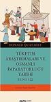 Tüketim Araştırmaları Ve Osmanlı İmparatorluğu Tarihi 1550 - 1922 / Donald Quartet / Alfa Yayıncılık