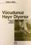 Vücudunuz Hayır Diyorsa - Gabor Mate