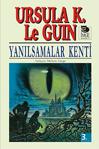 Yanılsamalar Kenti - Ursula K. Le Guin