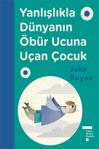 Yanlışlıkla Dünyanın Öbür Ucuna Uçan Çocuk - John Boyne