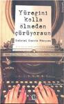 Yüreğini Kolla Ölmeden Çürüyorsun - Gabriel Garcia Marquez