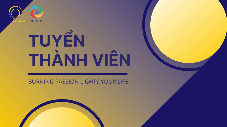 [HN] Tổ Chức YOUTH+ Entertainment Tuyển Thành Viên 2020