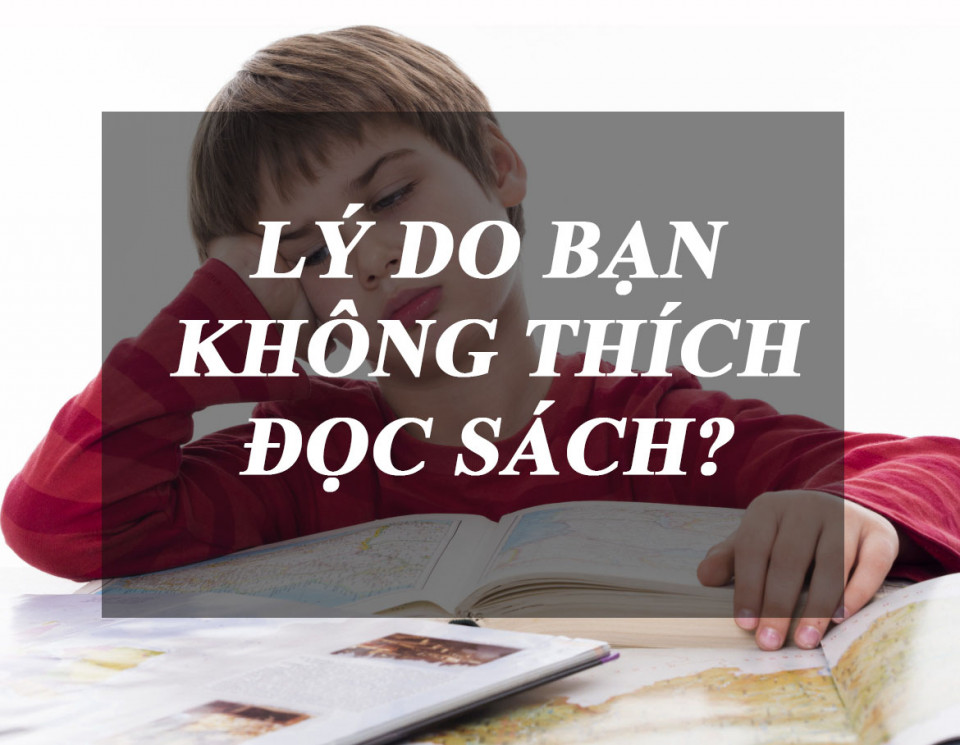 TẠI SAO CHÚNG TA KHÔNG THÍCH ĐỌC SÁCH?